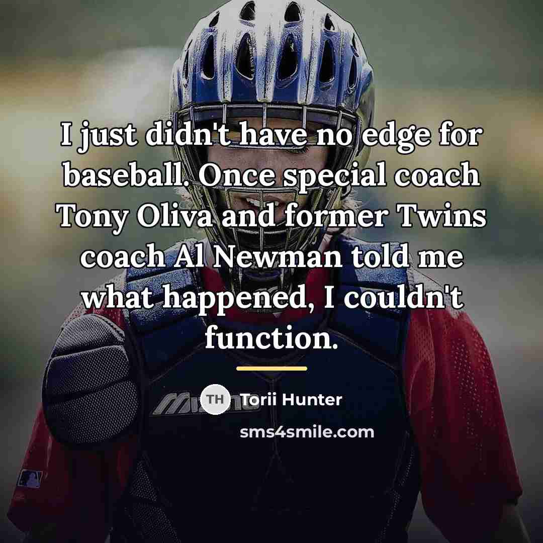 “I just didn't have no edge for baseball. Once special…” quote by Torii Hunter
