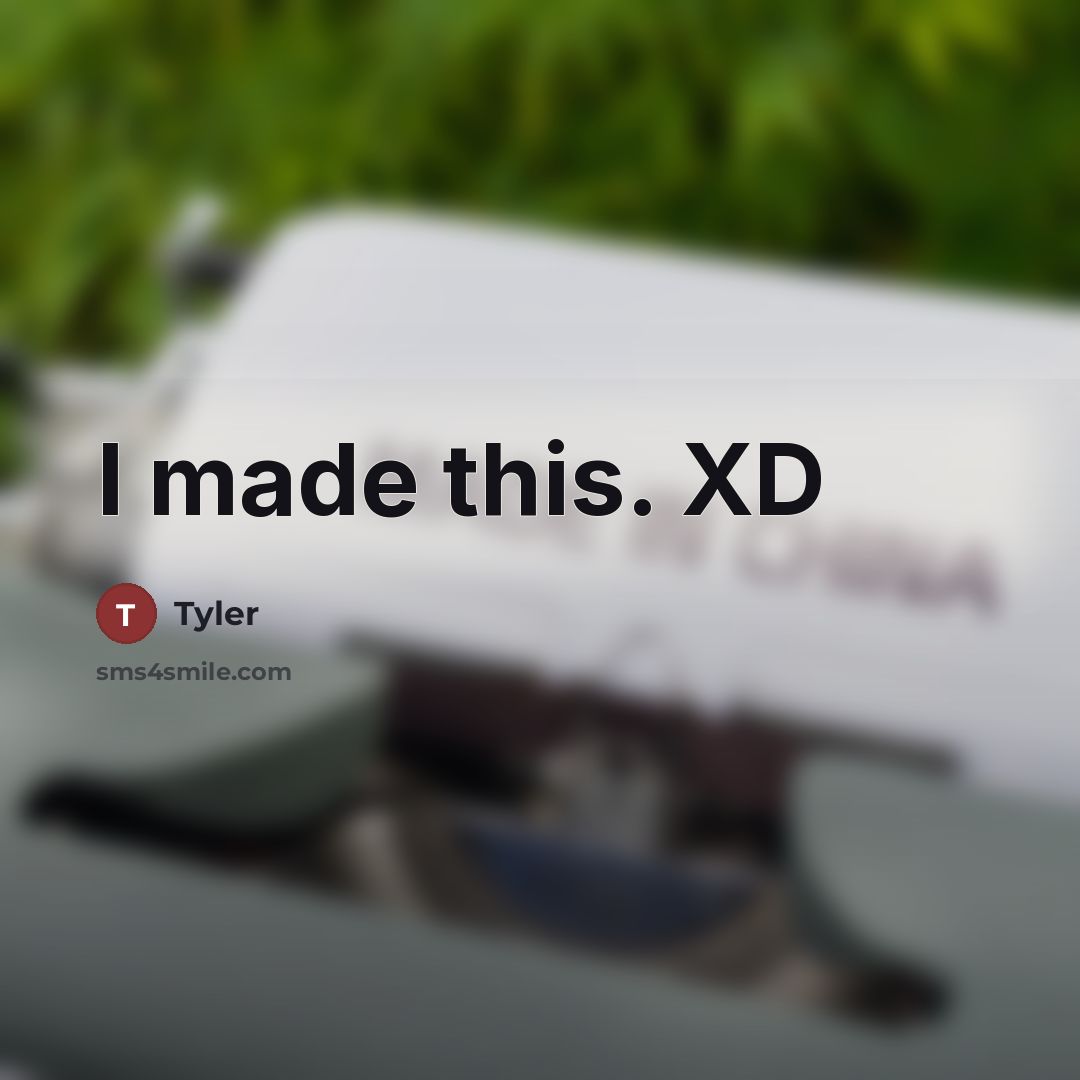 “I made this. XD” quote by Tyler