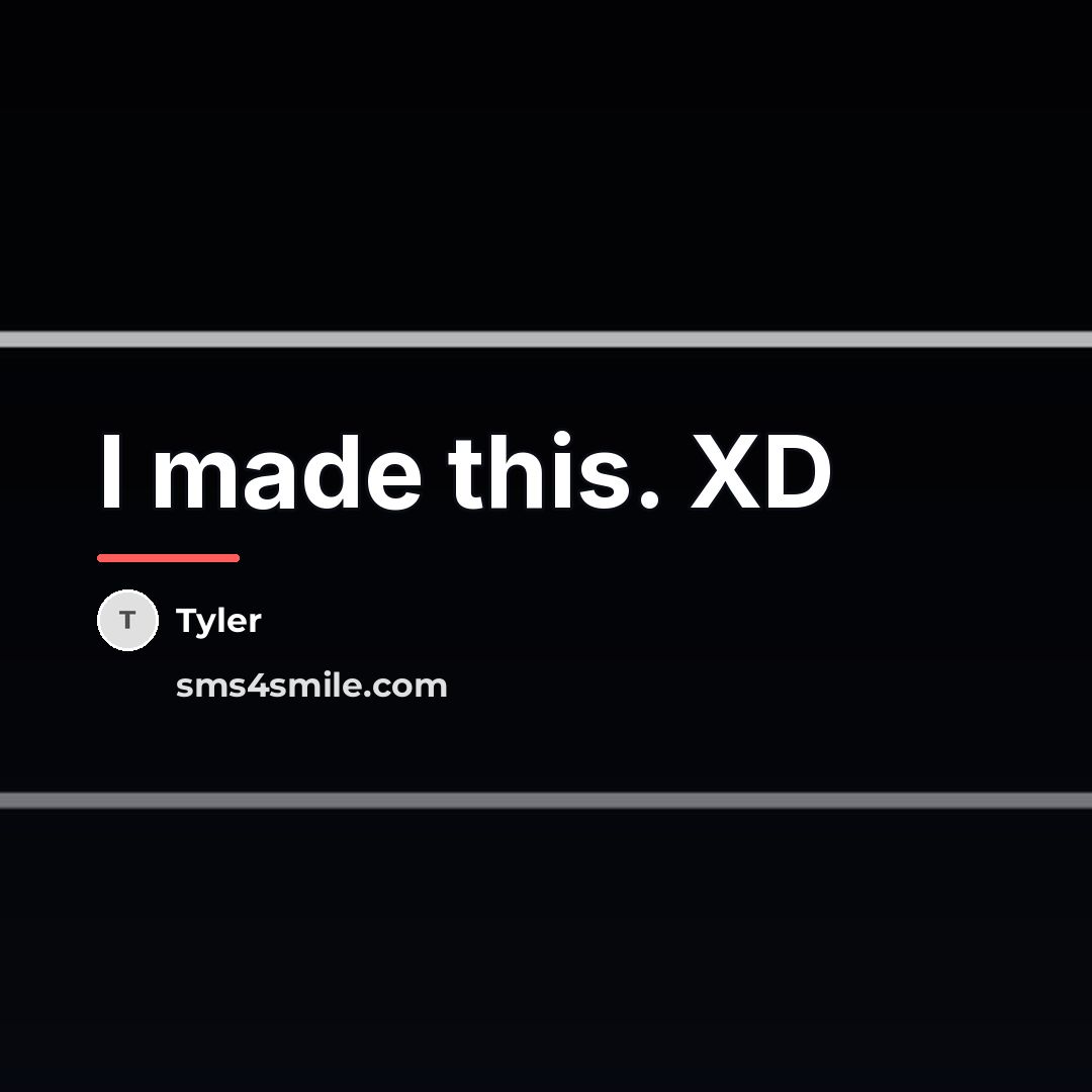 “I made this. XD…” quote by Tyler