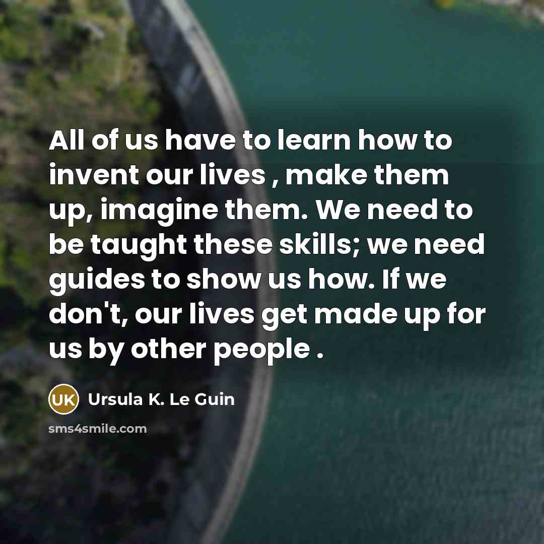 “All of us have to learn how to invent our…” quote by Ursula K. Le Guin