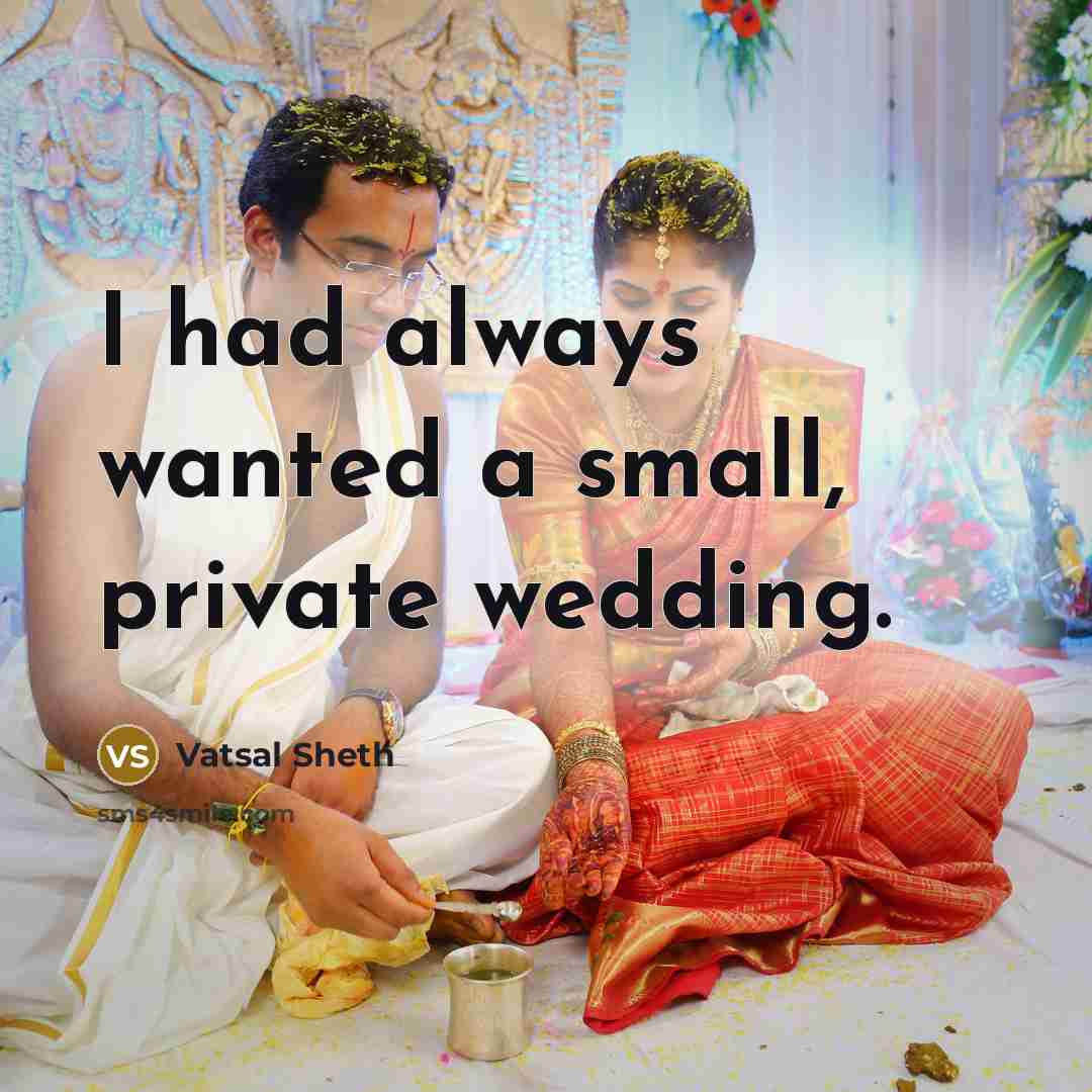 “I had always wanted a small, private wedding.…” quote by Vatsal Sheth