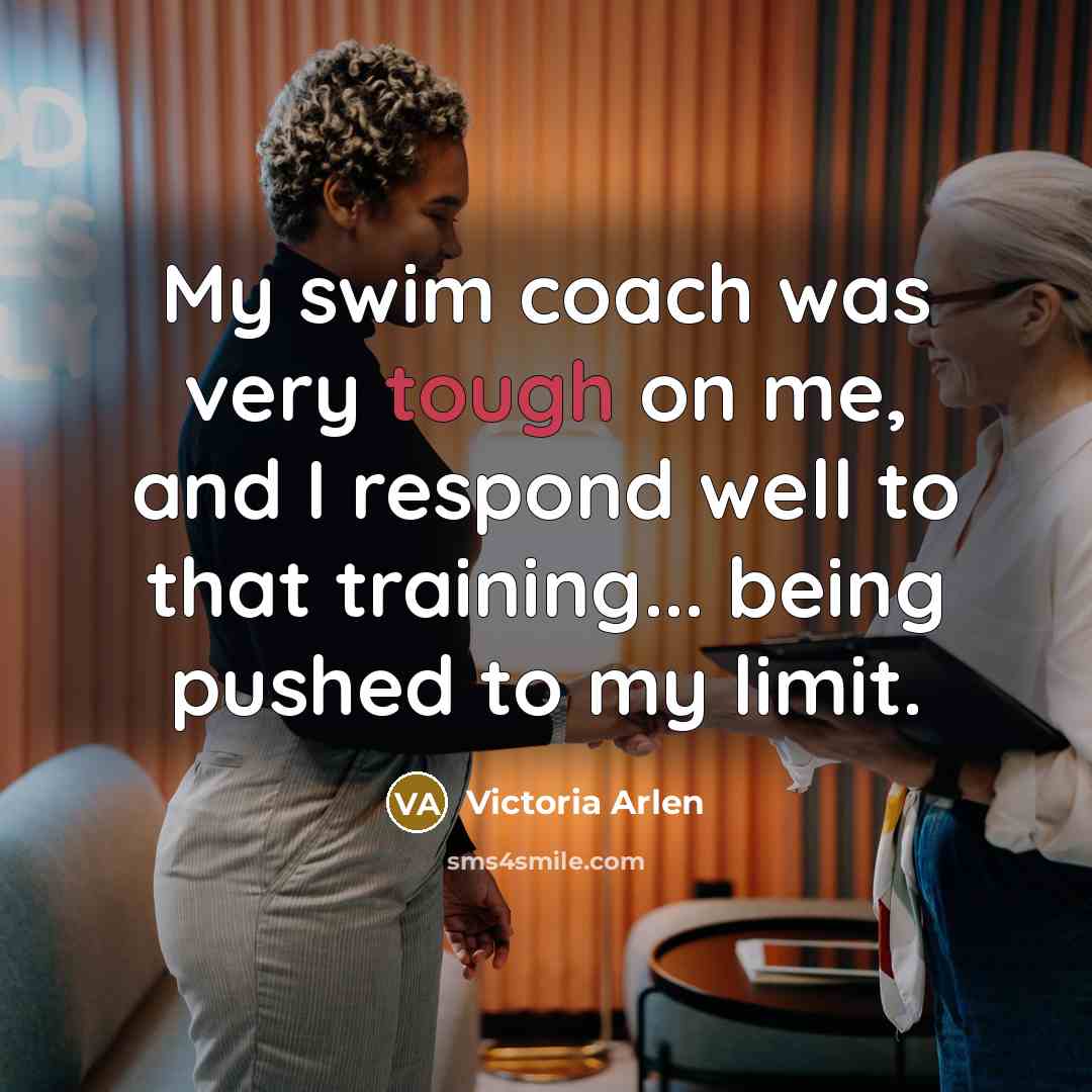“My swim coach was very tough on me, and I…” quote by Victoria Arlen