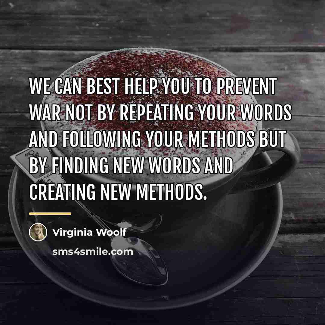 “We can best help you to prevent war not by…” quote by Virginia Woolf