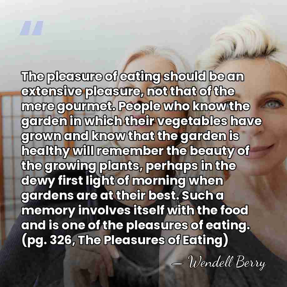 The pleasure of eating should be an extensive pleasure, not that of&hellip; - Wendell Berry