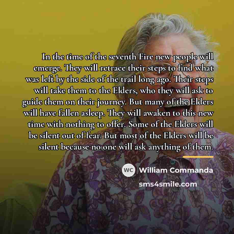 “In the time of the seventh Fire new people will…” quote by William Commanda