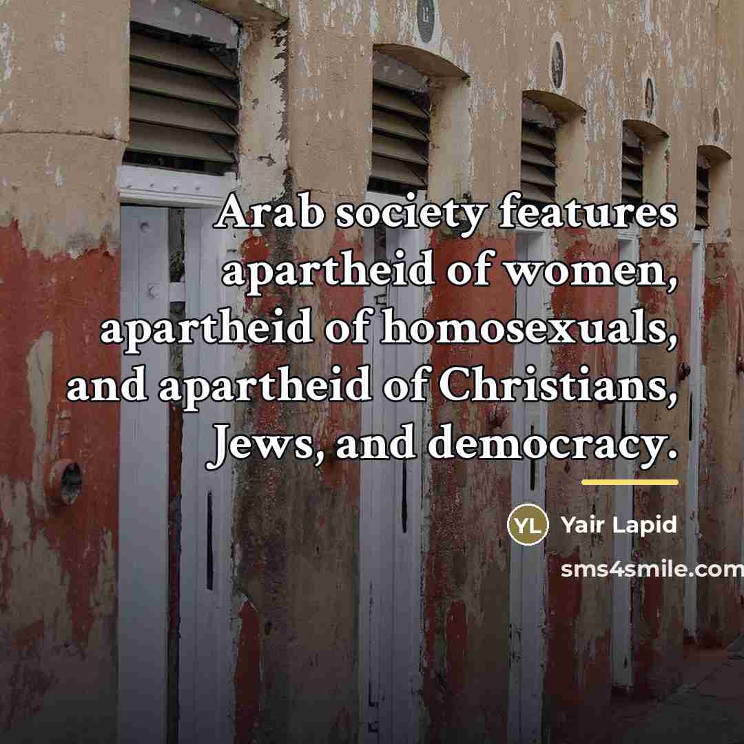 “Arab society features apartheid of women, apartheid of homosexuals, and…” quote by Yair Lapid