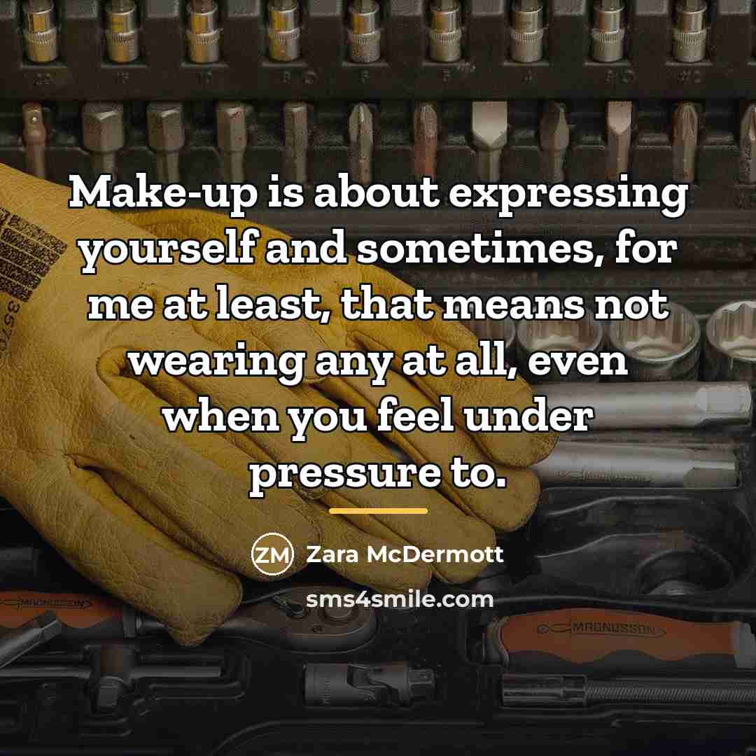 “Make-up is about expressing yourself and sometimes, for me at…” quote by Zara McDermott