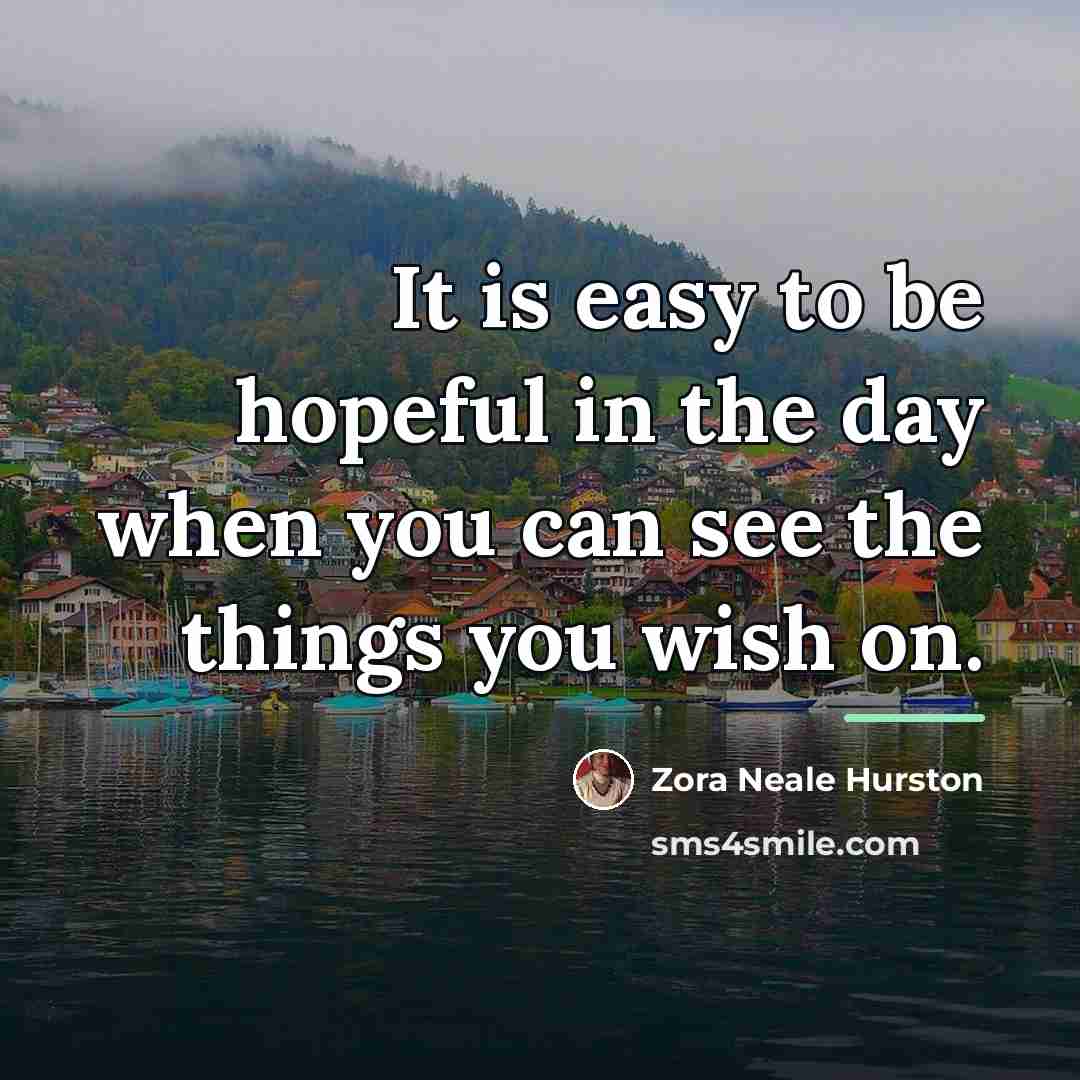 “It is easy to be hopeful in the day when…” quote by Zora Neale Hurston