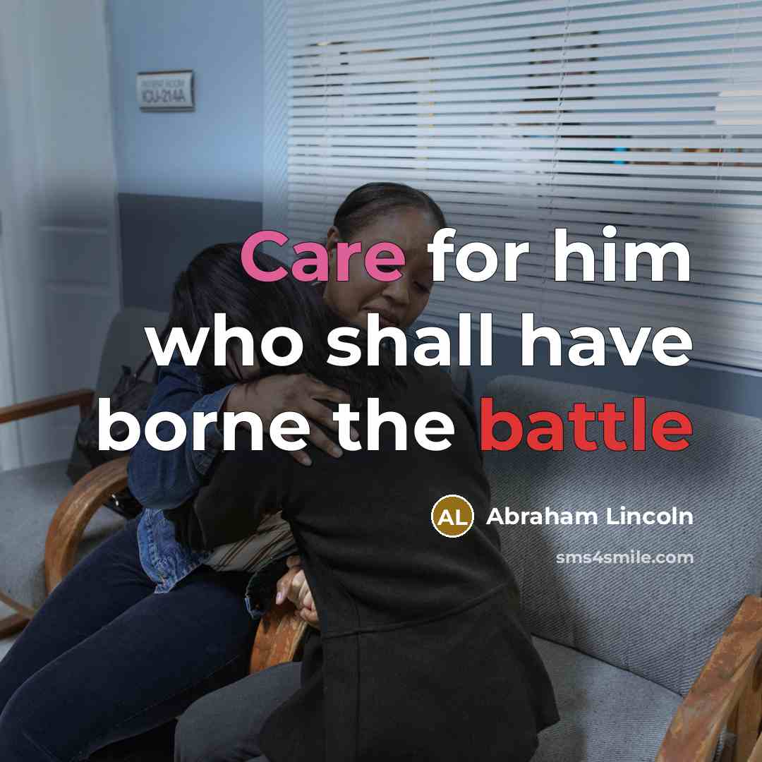 “Care for him who shall have borne the battle…” quote by Abraham Lincoln