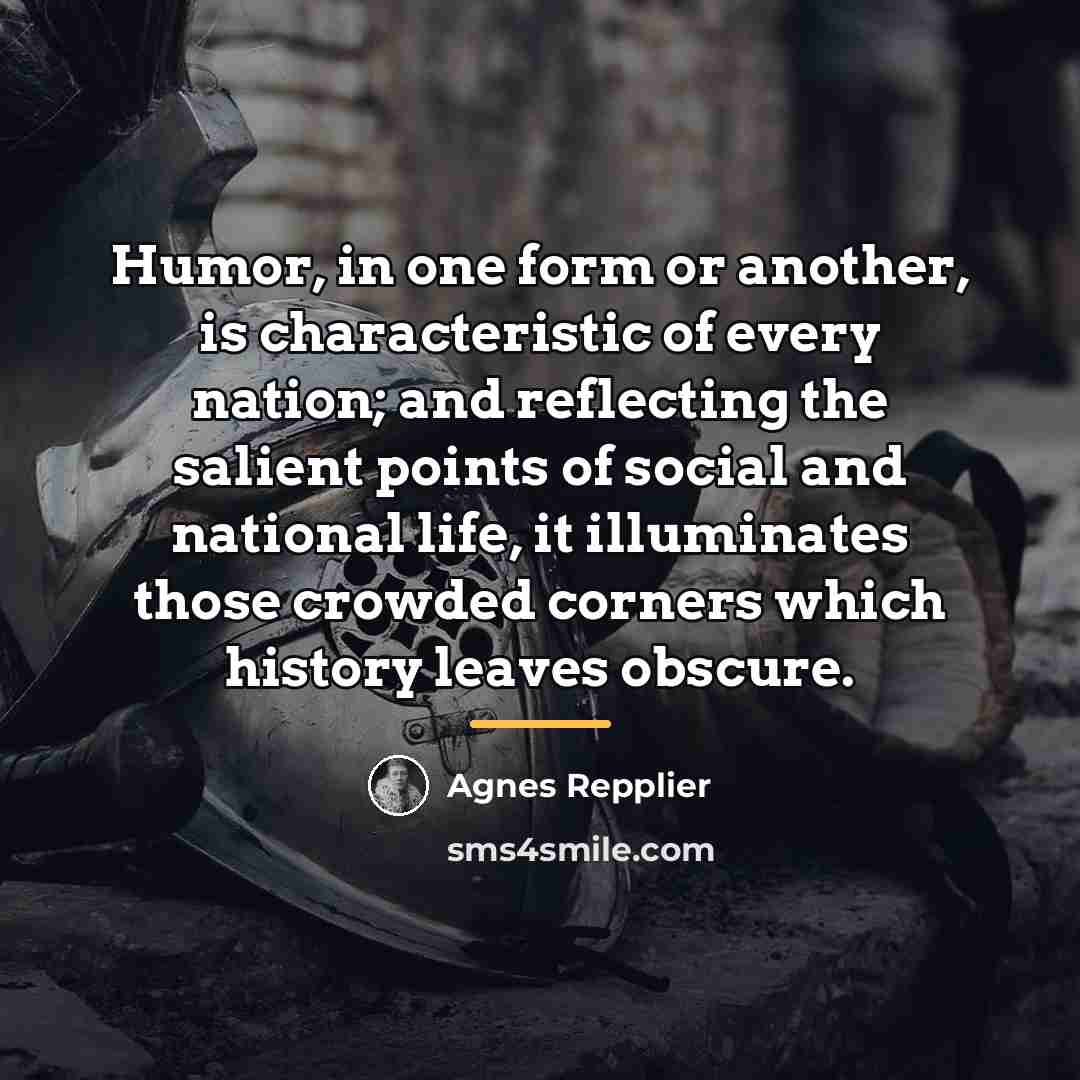 “Humor, in one form or another, is characteristic of every…” quote by Agnes Repplier