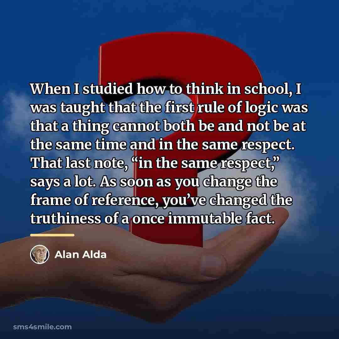 “When I studied how to think in school, I was…” quote by Alan Alda