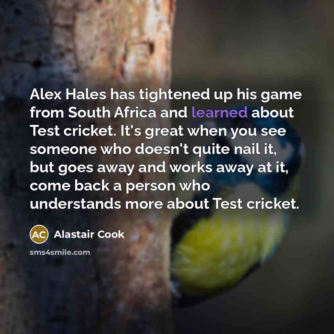 “Alex Hales has tightened up his game from South Africa…” quote by Alastair Cook