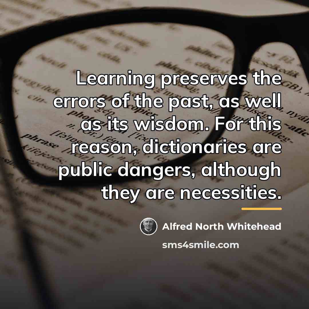 “Learning preserves the errors of the past, as well as…” quote by Alfred North Whitehead
