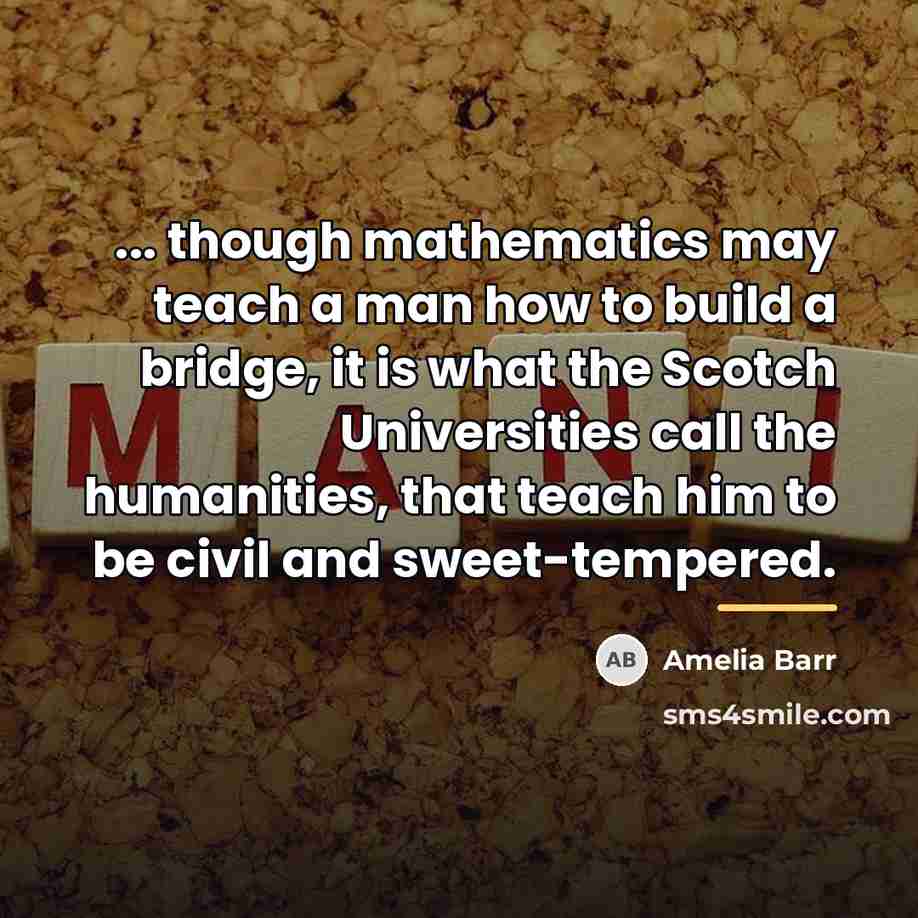 “... though mathematics may teach a man how to build…” quote by Amelia Barr
