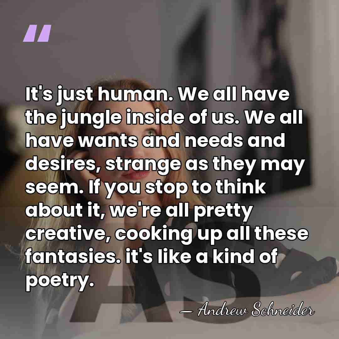It's just human. We all have the jungle inside of us. We&hellip; - Andrew Schneider