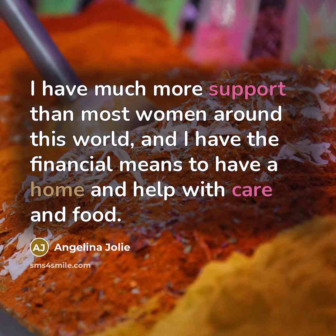 “I have much more support than most women around this…” quote by Angelina Jolie