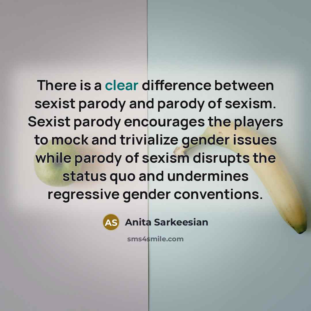 “There is a clear difference between sexist parody and parody…” quote by Anita Sarkeesian
