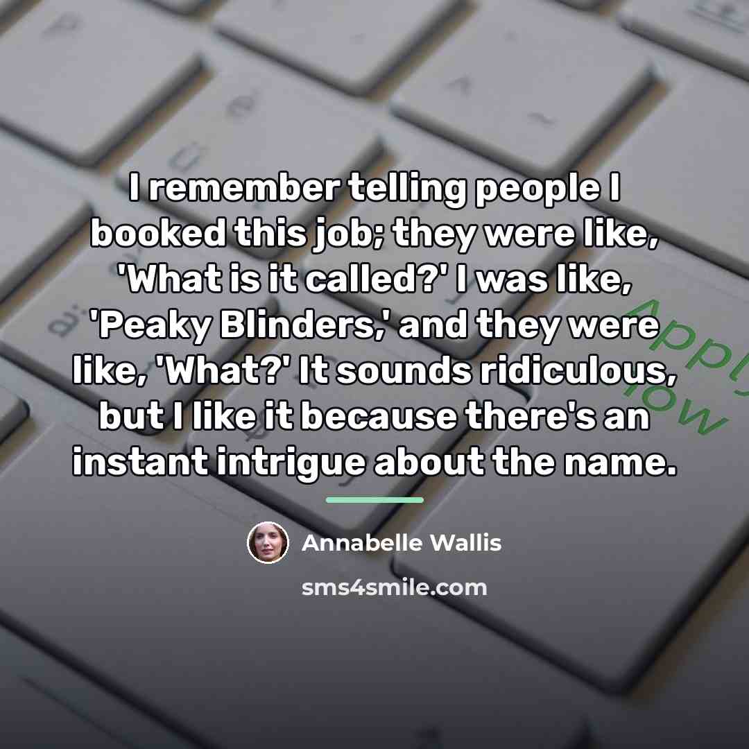 “I remember telling people I booked this job; they were…” quote by Annabelle Wallis