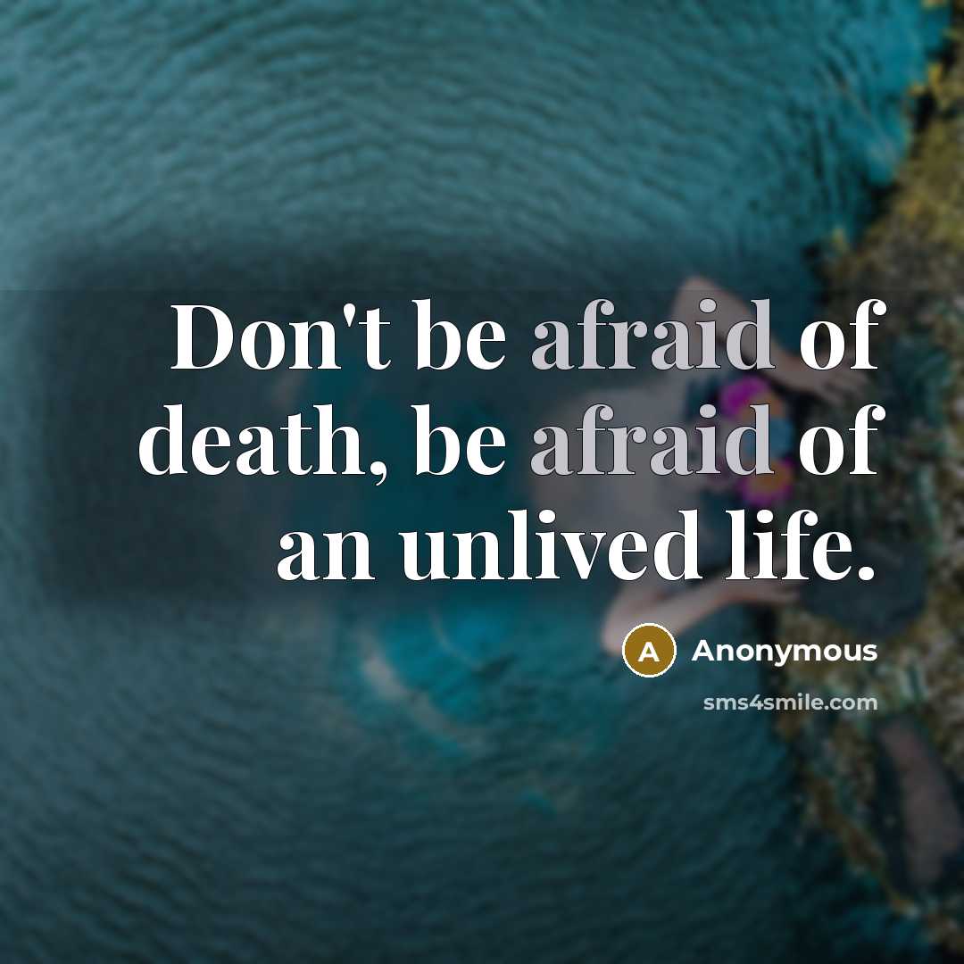 “Don't be afraid of death, be afraid of an unlived…” quote by Anonymous