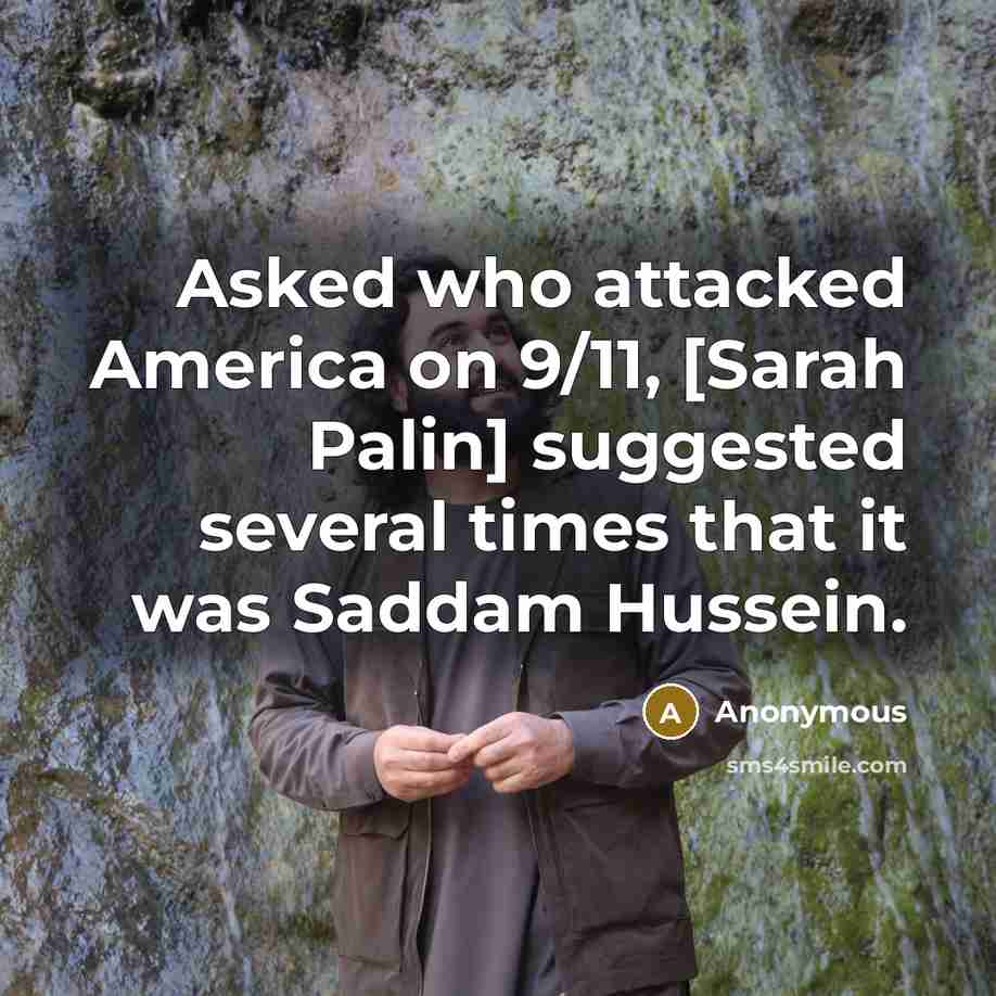 “Asked who attacked America on 9/11, [Sarah Palin] suggested several…” quote by Anonymous