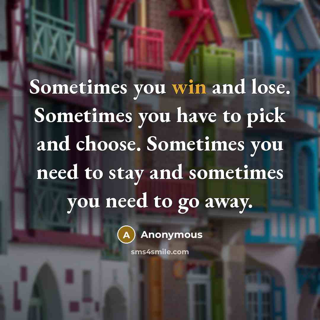 “Sometimes you win and lose. Sometimes you have to pick…” quote by Anonymous