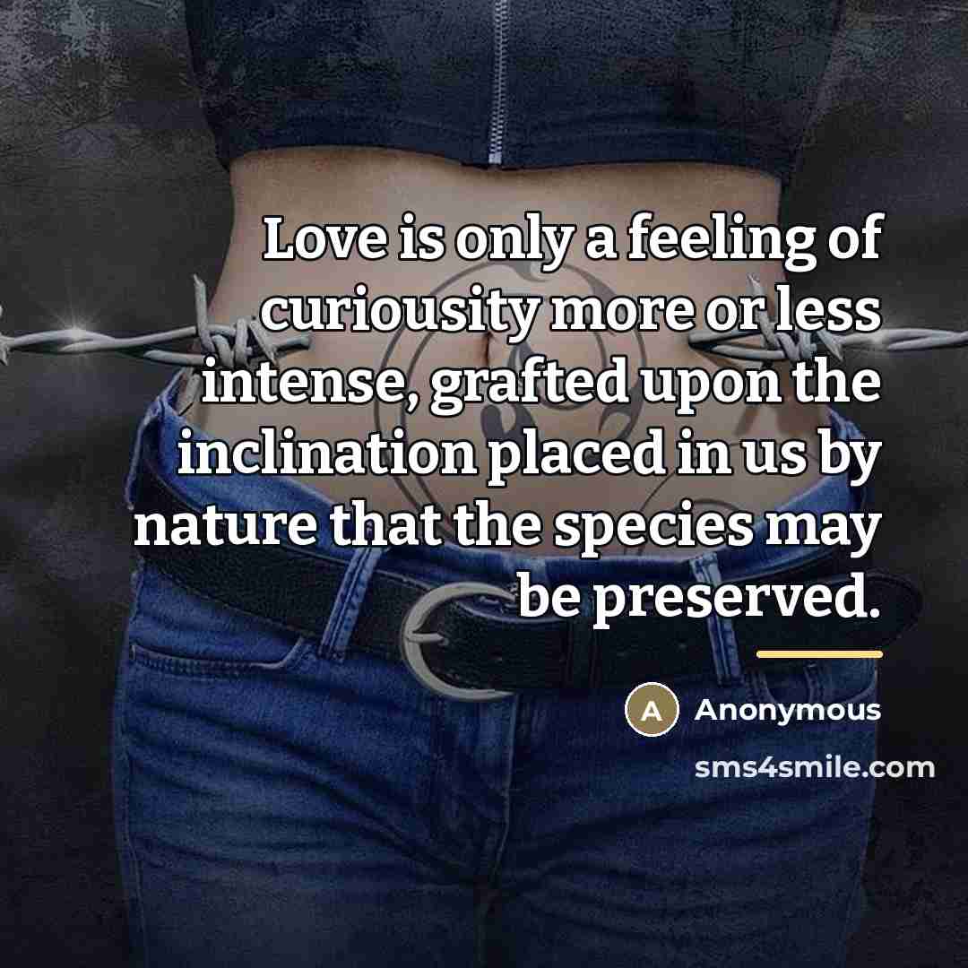“Love is only a feeling of curiousity more or less…” quote by Anonymous