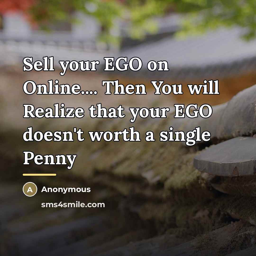 “Sell your EGO on Online.... Then You will Realize that…” quote by Anonymous