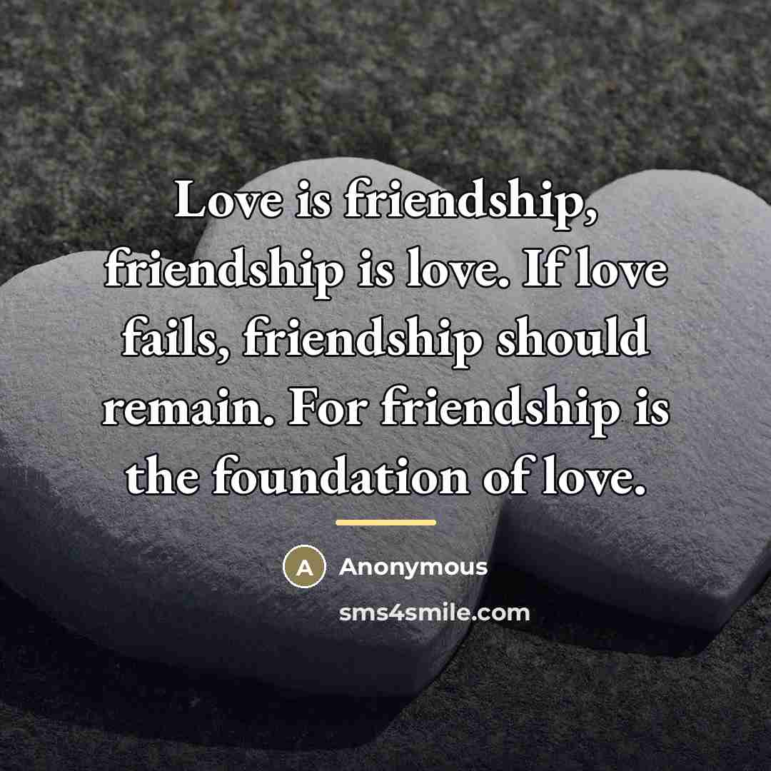 “Love is friendship, friendship is love. If love fails, friendship…” quote by Anonymous