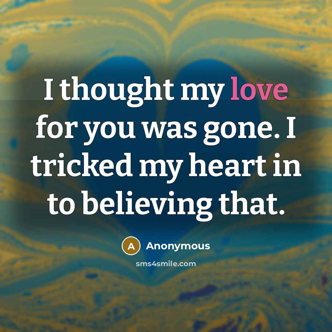 “I thought my love for you was gone. I tricked…” quote by Anonymous
