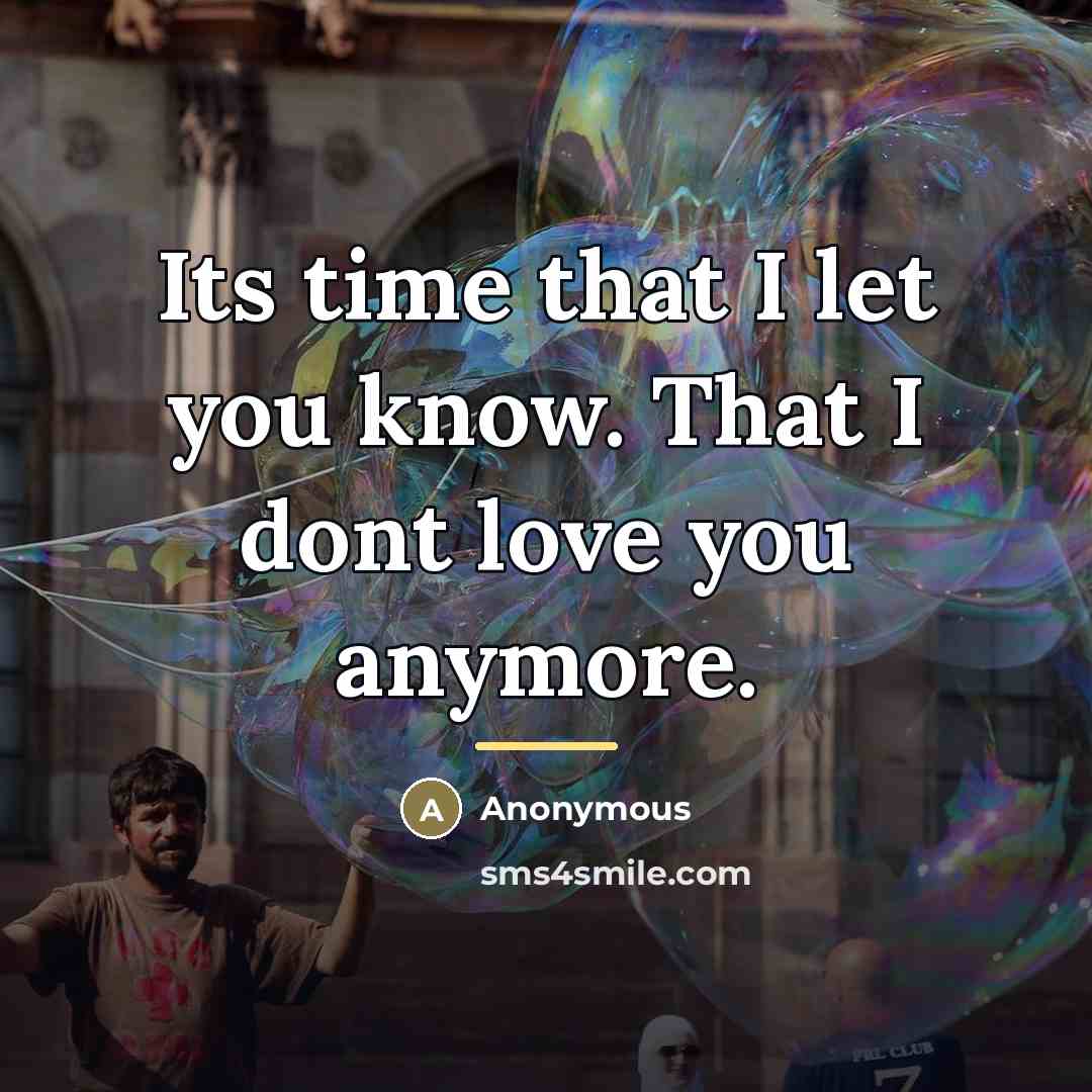 “Its time that I let you know. That I dont…” quote by Anonymous