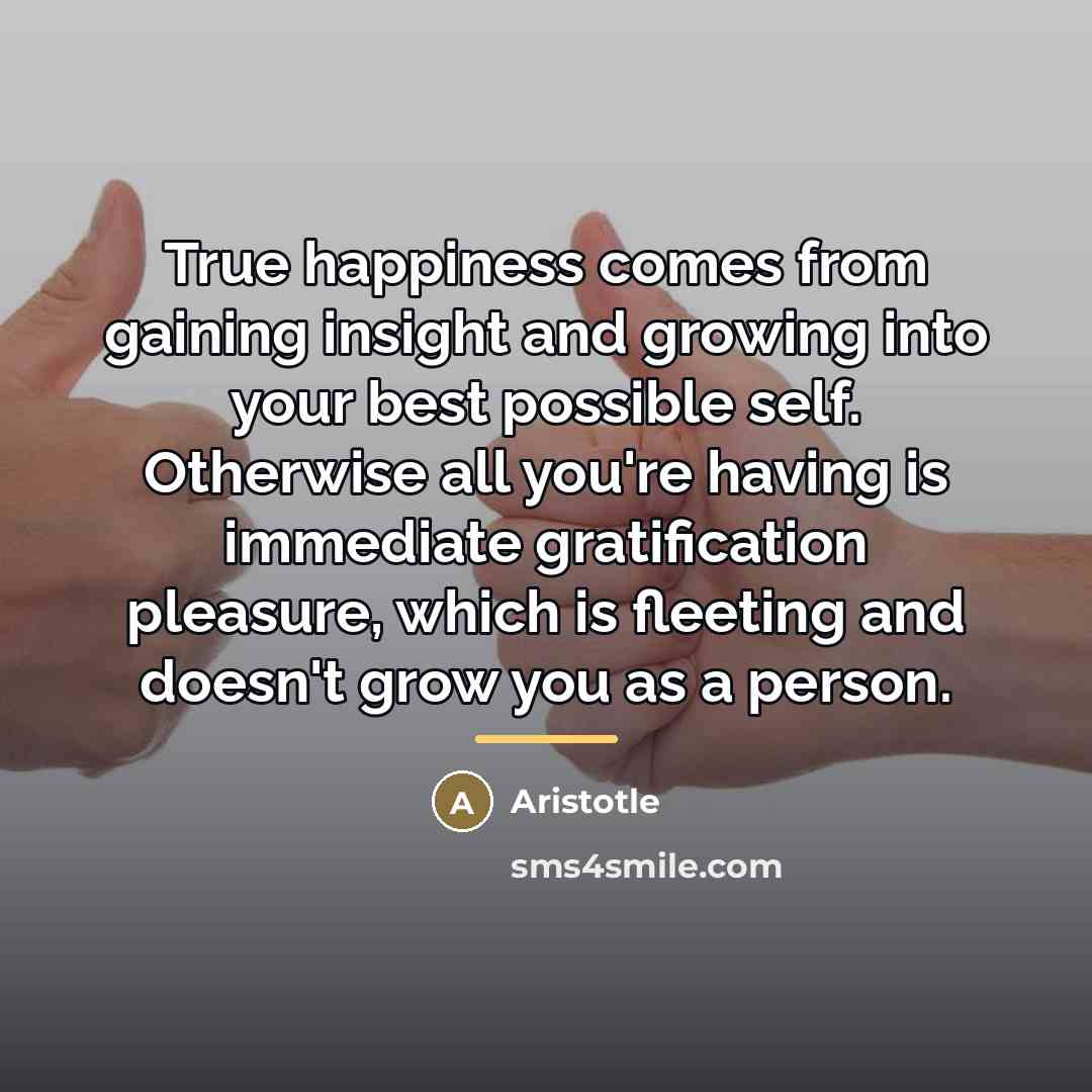 “True happiness comes from gaining insight and growing into your…” quote by Aristotle