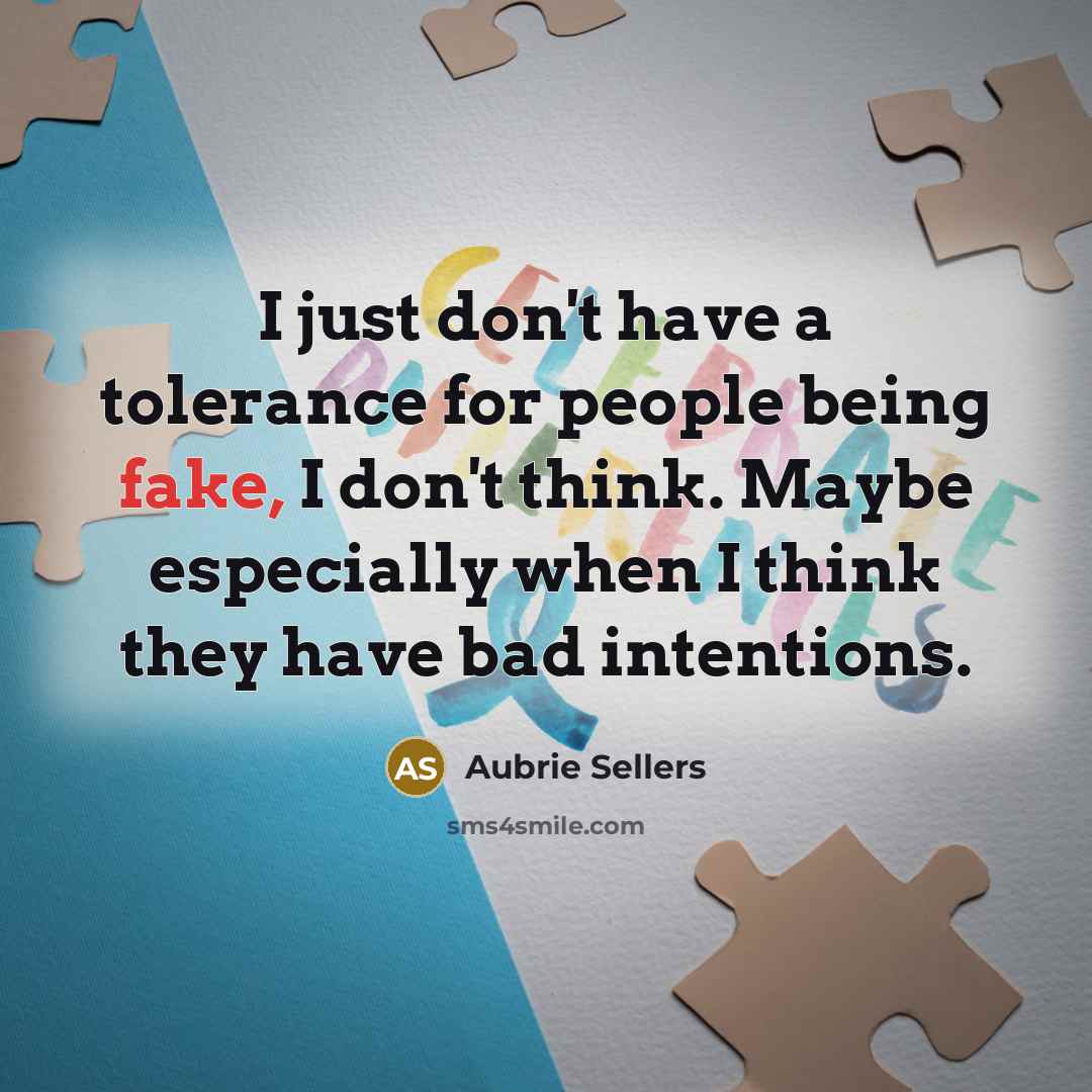 “I just don't have a tolerance for people being fake,…” quote by Aubrie Sellers