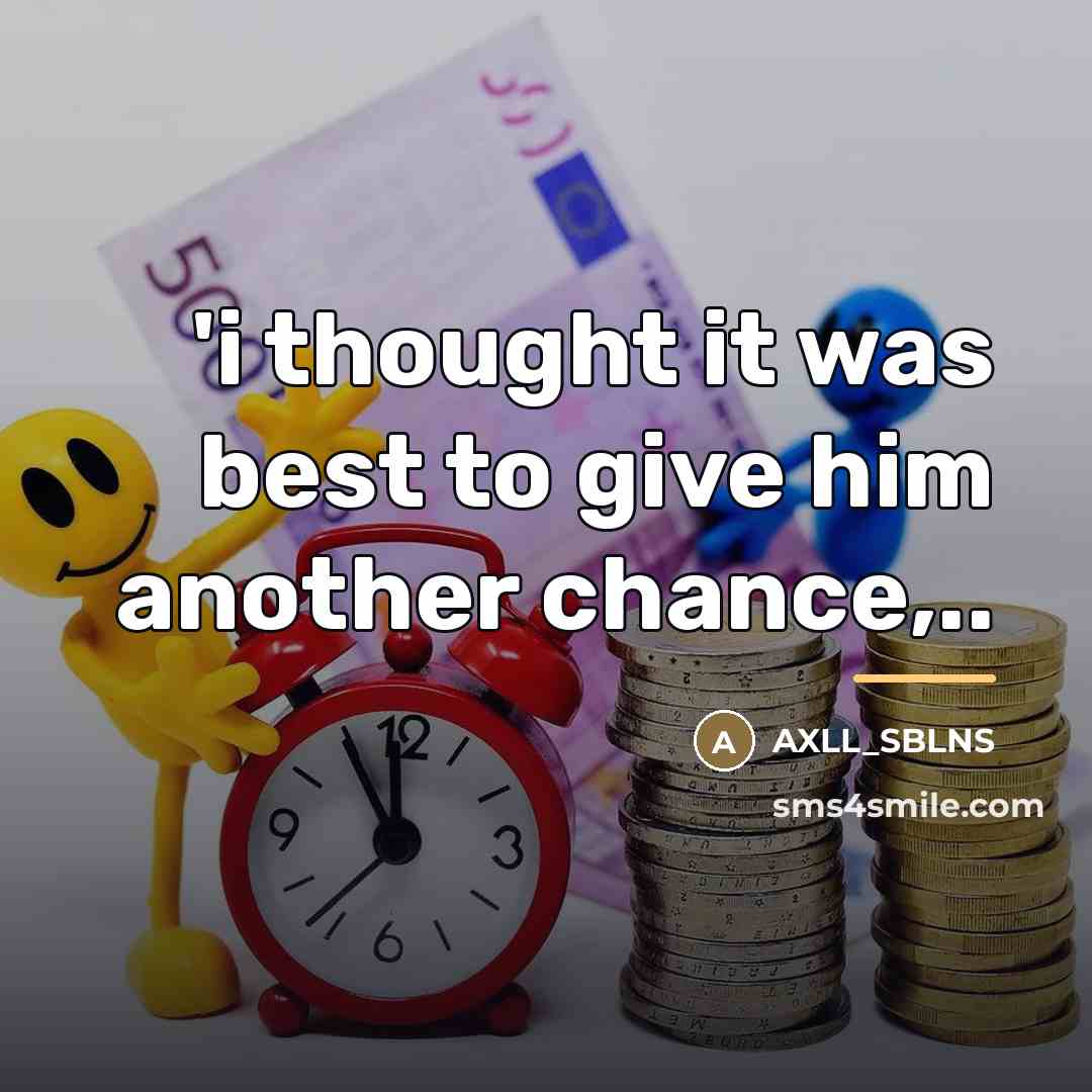 “'i thought it was best to give him another chance,..…” quote by AXLL_SBLNS