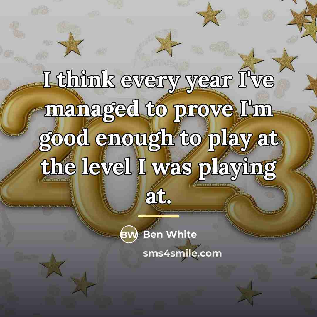 “I think every year I've managed to prove I'm good…” quote by Ben White