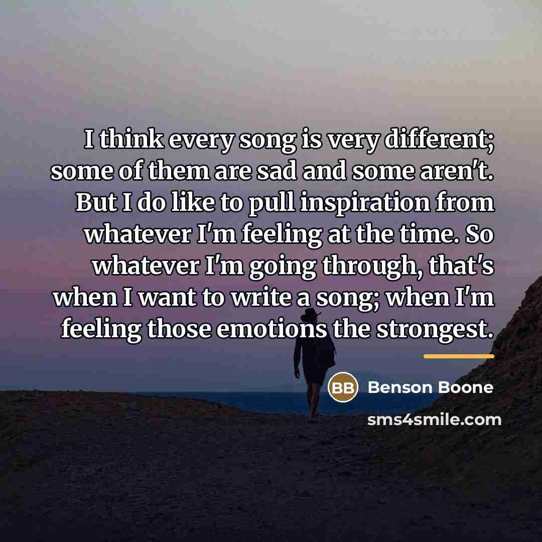 “I think every song is very different; some of them…” quote by Benson Boone