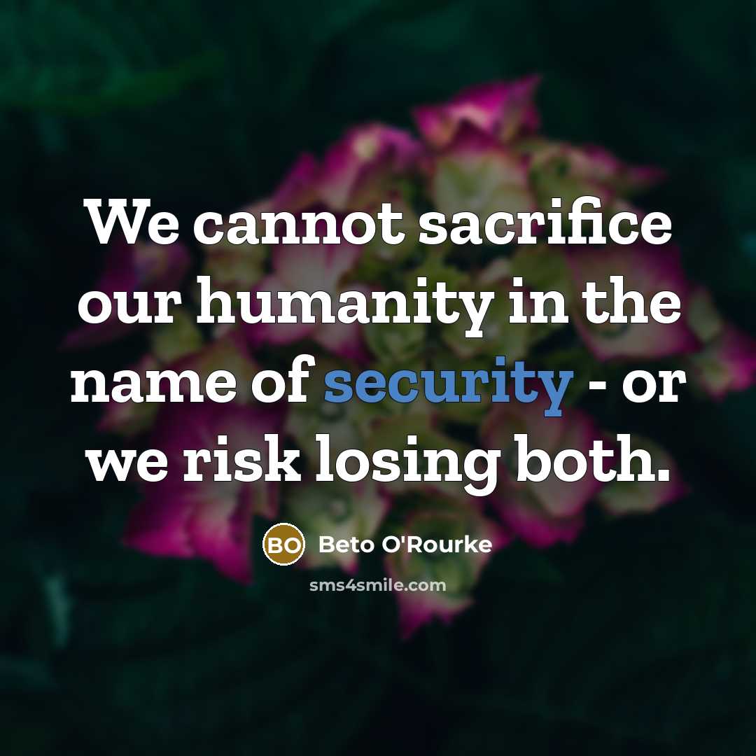 “We cannot sacrifice our humanity in the name of security…” quote by Beto O'Rourke