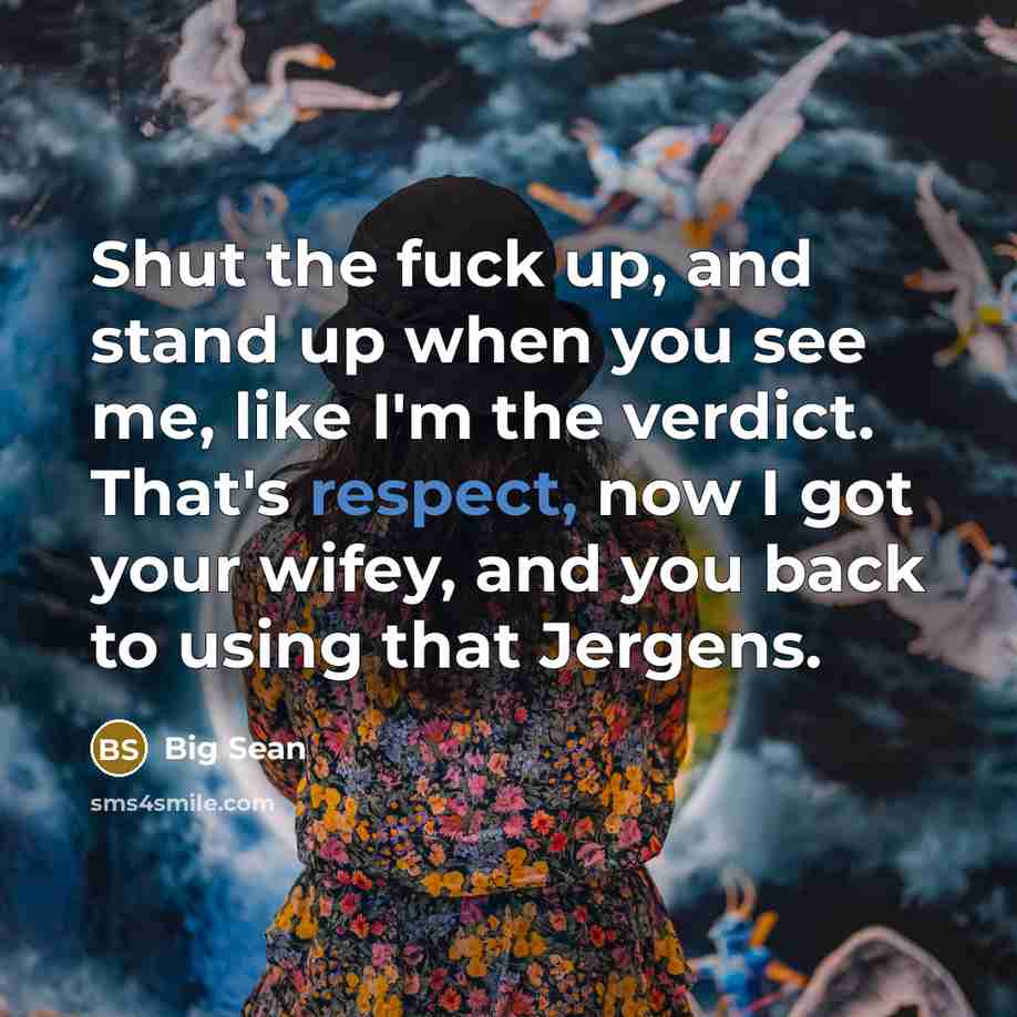 “Shut the fuck up, and stand up when you see…” quote by Big Sean