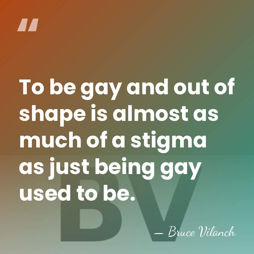 To be gay and out of shape is almost as much of&hellip; - Bruce Vilanch