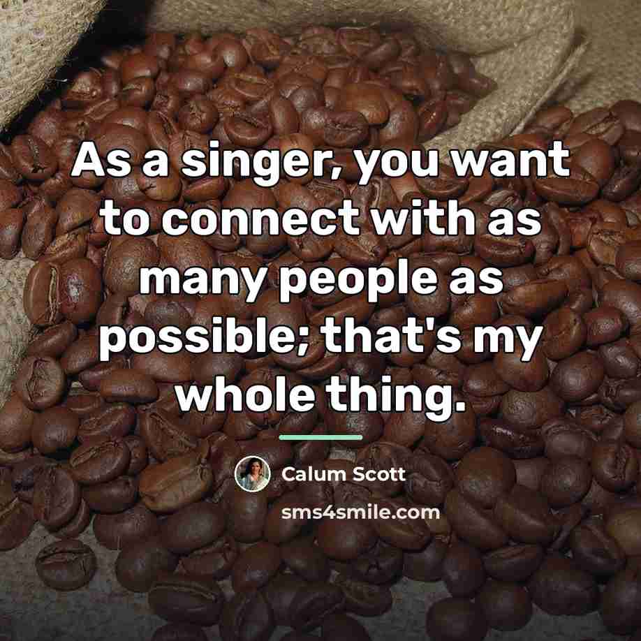 “As a singer, you want to connect with as many…” quote by Calum Scott