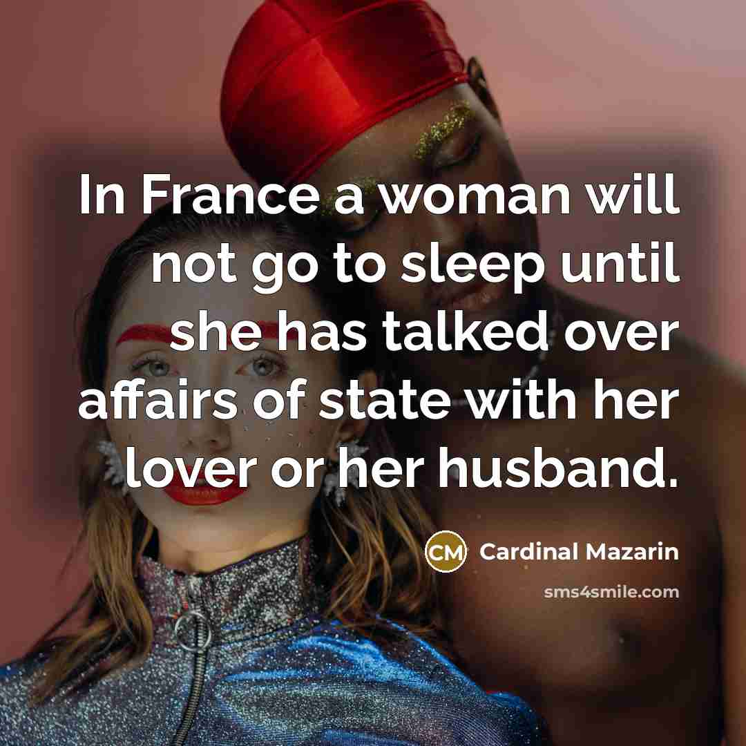 “In France a woman will not go to sleep until…” quote by Cardinal Mazarin