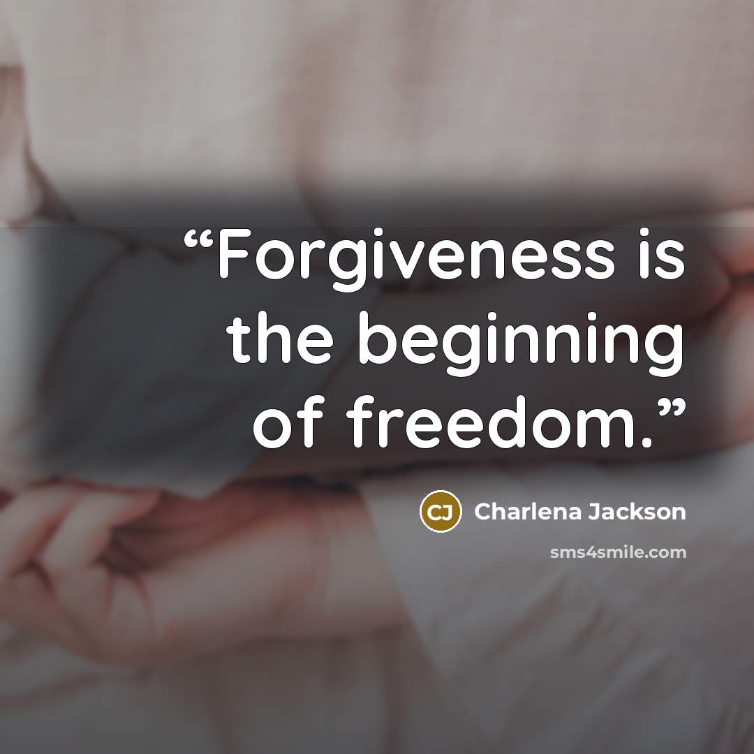 “Forgiveness is the beginning of freedom.” quote by Charlena Jackson