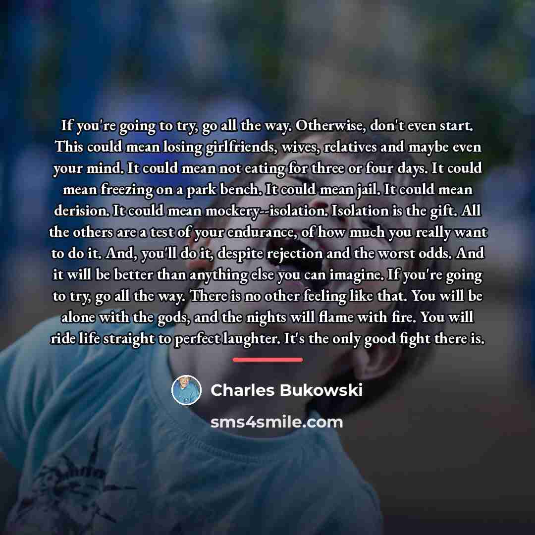 “If you're going to try, go all the way. Otherwise,…” quote by Charles Bukowski