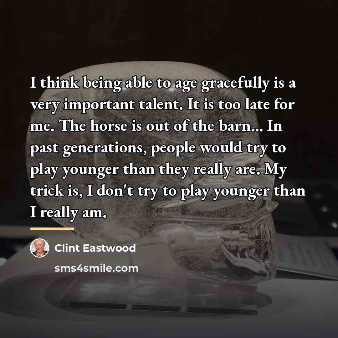 “I think being able to age gracefully is a very…” quote by Clint Eastwood