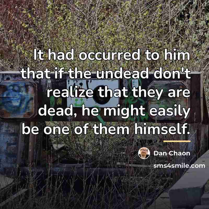 “It had occurred to him that if the undead don't…” quote by Dan Chaon