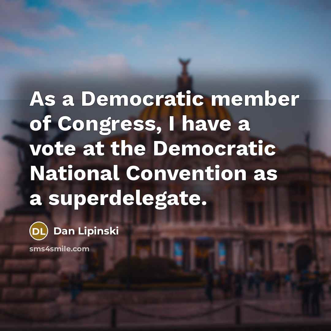 “As a Democratic member of Congress, I have a vote…” quote by Dan Lipinski