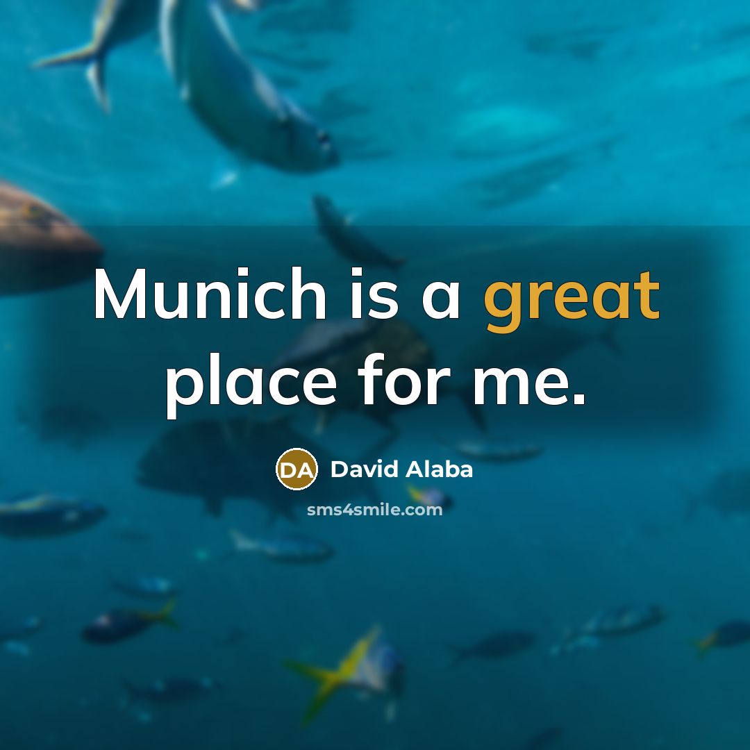 “Munich is a great place for me.…” quote by David Alaba