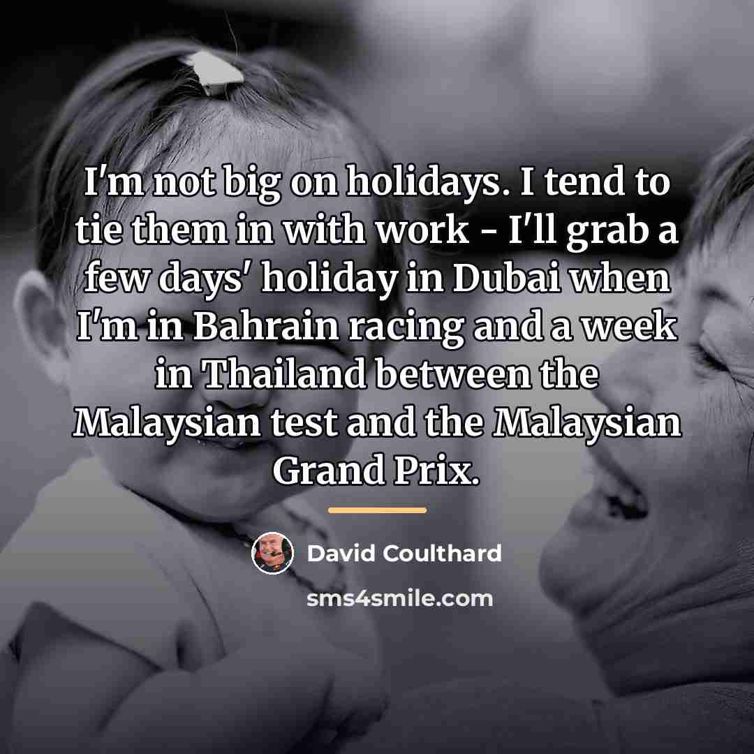 “I'm not big on holidays. I tend to tie them…” quote by David Coulthard