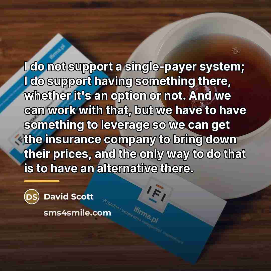 “I do not support a single-payer system; I do support…” quote by David Scott