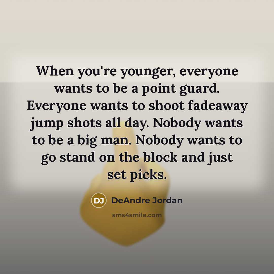 “When you're younger, everyone wants to be a point guard.…” quote by DeAndre Jordan
