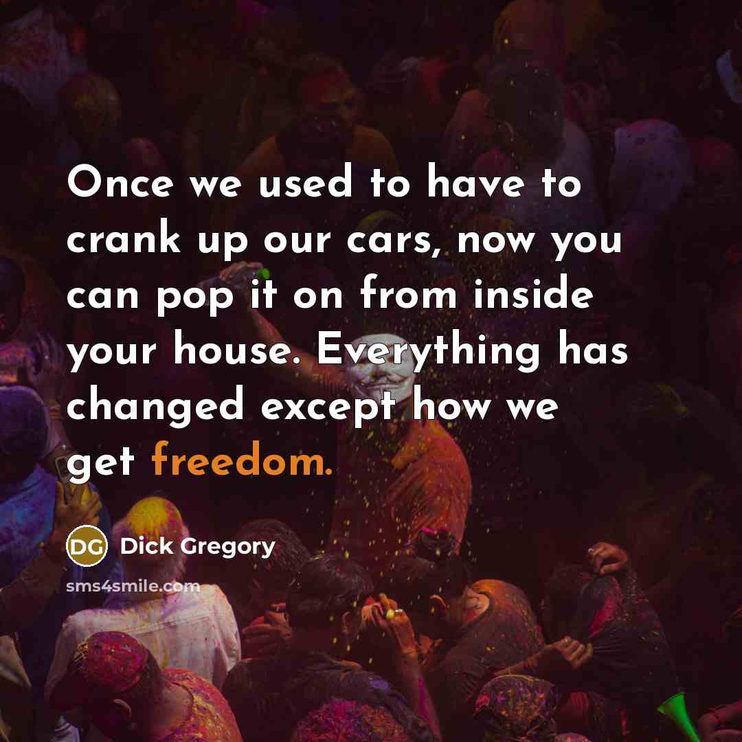 “Once we used to have to crank up our cars,…” quote by Dick Gregory